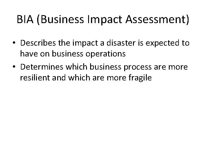 BIA (Business Impact Assessment) • Describes the impact a disaster is expected to have