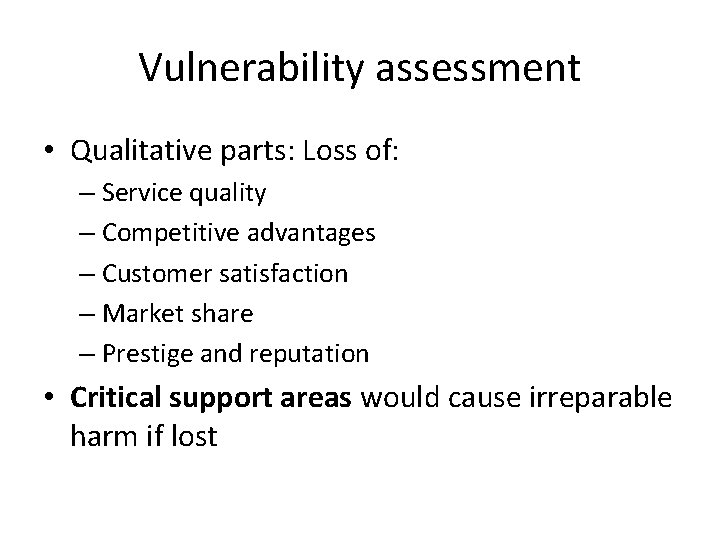 Vulnerability assessment • Qualitative parts: Loss of: – Service quality – Competitive advantages –
