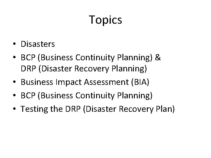 Topics • Disasters • BCP (Business Continuity Planning) & DRP (Disaster Recovery Planning) •