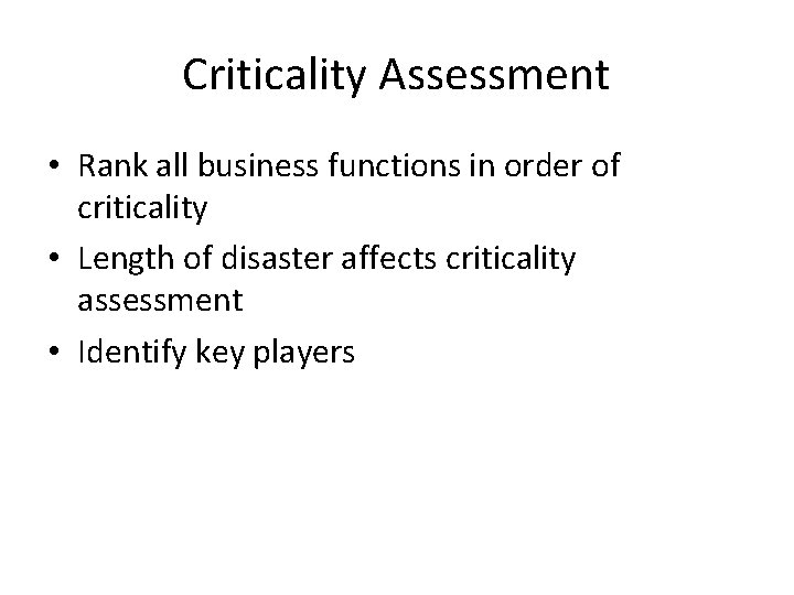 Criticality Assessment • Rank all business functions in order of criticality • Length of