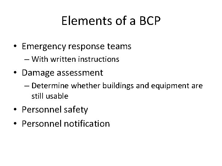 Elements of a BCP • Emergency response teams – With written instructions • Damage