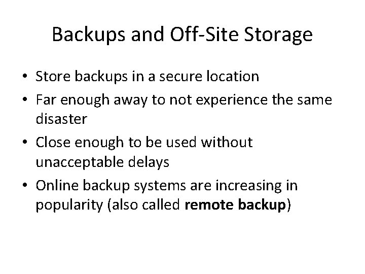 Backups and Off-Site Storage • Store backups in a secure location • Far enough