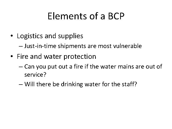 Elements of a BCP • Logistics and supplies – Just-in-time shipments are most vulnerable