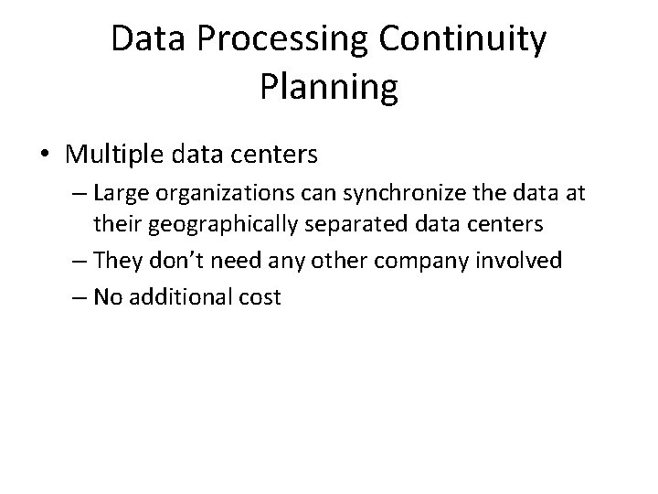 Data Processing Continuity Planning • Multiple data centers – Large organizations can synchronize the