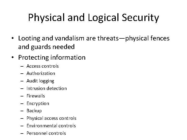Physical and Logical Security • Looting and vandalism are threats—physical fences and guards needed