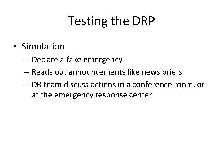 Testing the DRP • Simulation – Declare a fake emergency – Reads out announcements
