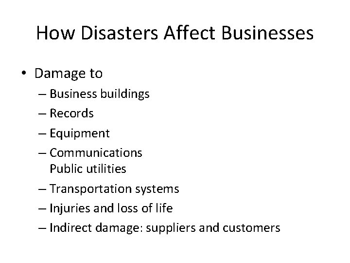 How Disasters Affect Businesses • Damage to – Business buildings – Records – Equipment