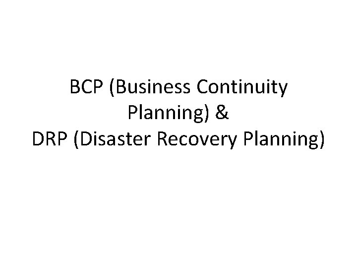 BCP (Business Continuity Planning) & DRP (Disaster Recovery Planning) 