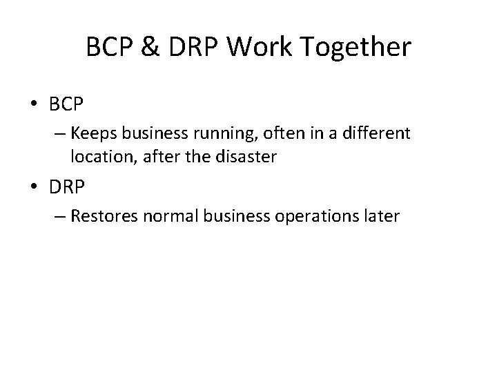 BCP & DRP Work Together • BCP – Keeps business running, often in a