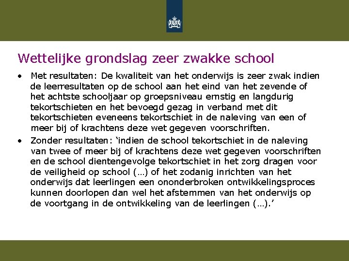 Wettelijke grondslag zeer zwakke school • Met resultaten: De kwaliteit van het onderwijs is