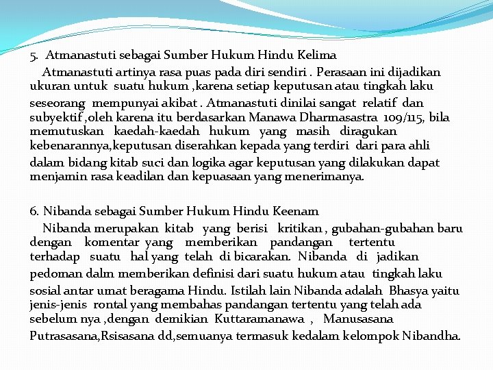 5. Atmanastuti sebagai Sumber Hukum Hindu Kelima Atmanastuti artinya rasa puas pada diri sendiri.