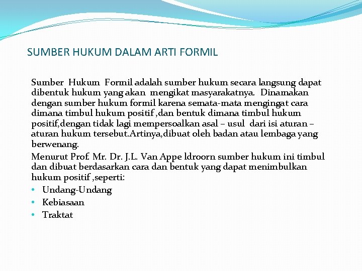 SUMBER HUKUM DALAM ARTI FORMIL Sumber Hukum Formil adalah sumber hukum secara langsung dapat