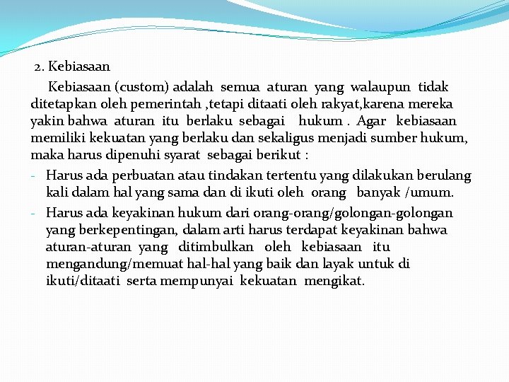 2. Kebiasaan (custom) adalah semua aturan yang walaupun tidak ditetapkan oleh pemerintah , tetapi