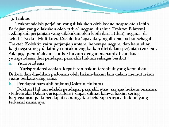 3. Traktat adalah perjajian yang dilakukan oleh kedua negara atau lebih. Perjajian yang dilakukan