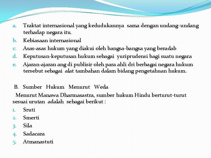 a. b. c. d. e. Traktat internasional yang kedudukannya sama dengan undang-undang terhadap negara