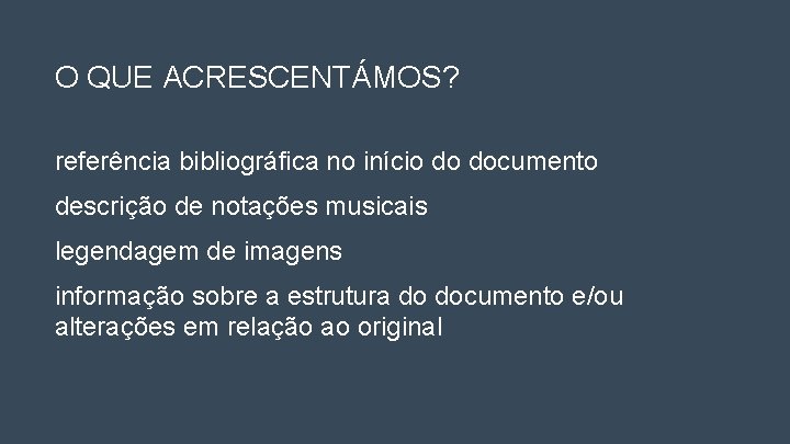 O QUE ACRESCENTÁMOS? referência bibliográfica no início do documento descrição de notações musicais legendagem