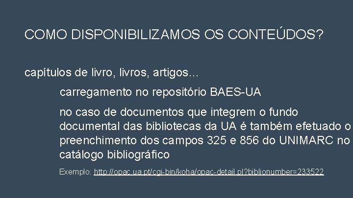 COMO DISPONIBILIZAMOS OS CONTEÚDOS? capítulos de livro, livros, artigos… carregamento no repositório BAES-UA no