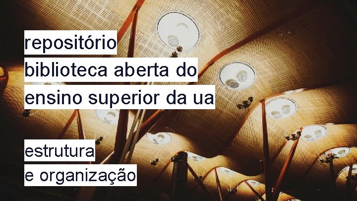 repositório biblioteca aberta do ensino superior da ua estrutura e organização 15 