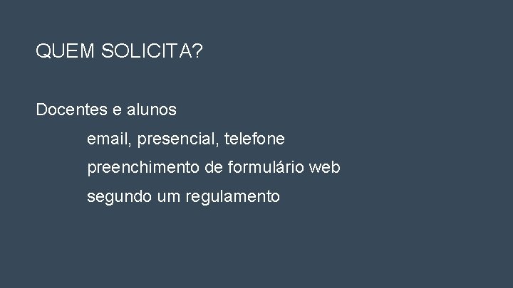 QUEM SOLICITA? Docentes e alunos email, presencial, telefone preenchimento de formulário web segundo um