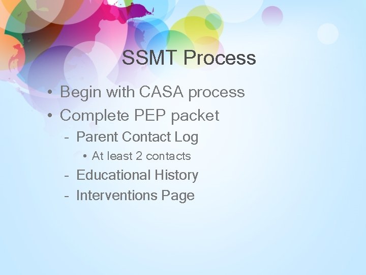 SSMT Process • Begin with CASA process • Complete PEP packet – Parent Contact