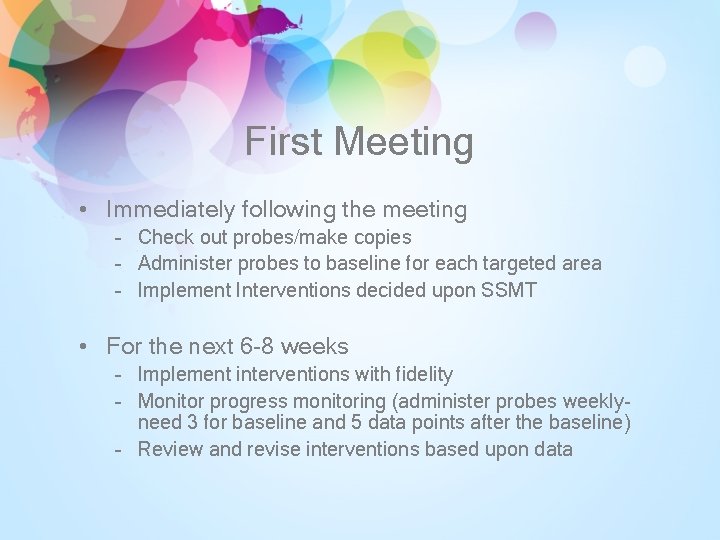 First Meeting • Immediately following the meeting – Check out probes/make copies – Administer