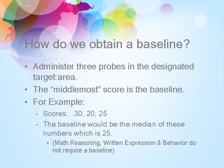 How do we obtain a baseline? • Administer three probes in the designated target