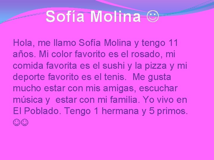 Sofía Molina Hola, me llamo Sofía Molina y tengo 11 años. Mi color favorito
