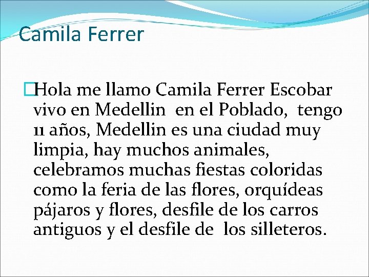 Camila Ferrer �Hola me llamo Camila Ferrer Escobar vivo en Medellin en el Poblado,