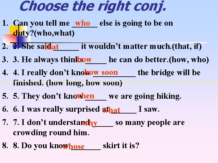 Choose the right conj. who else is going to be on 1. Can you
