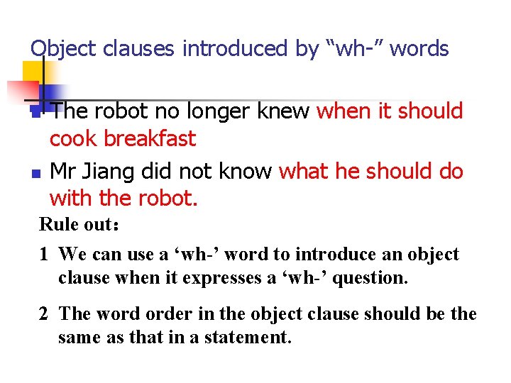 Object clauses introduced by “wh-” words n n The robot no longer knew when