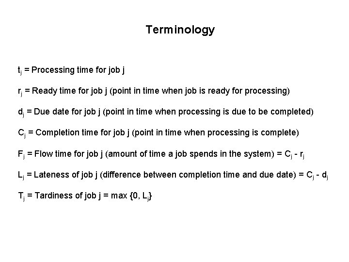 Terminology tj = Processing time for job j rj = Ready time for job