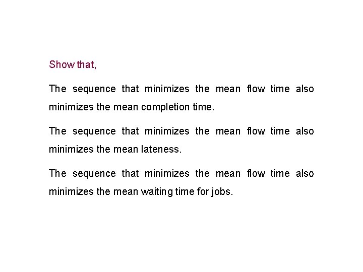 Show that, The sequence that minimizes the mean flow time also minimizes the mean