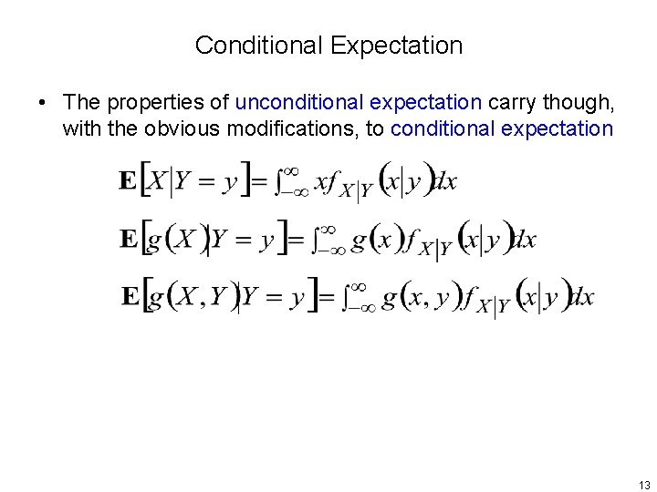 Conditional Expectation • The properties of unconditional expectation carry though, with the obvious modifications,