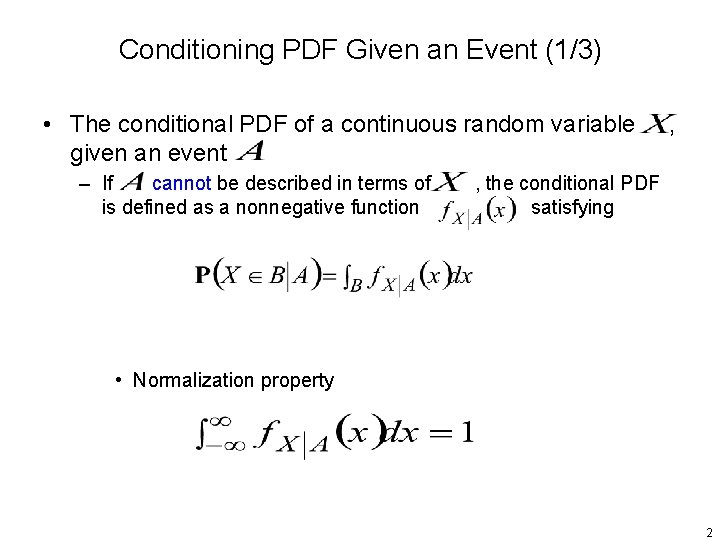 Conditioning PDF Given an Event (1/3) • The conditional PDF of a continuous random