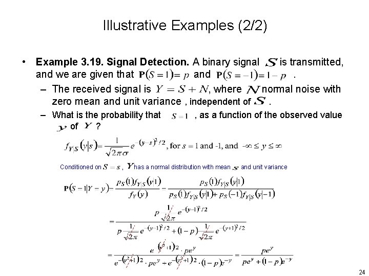 Illustrative Examples (2/2) • Example 3. 19. Signal Detection. A binary signal is transmitted,