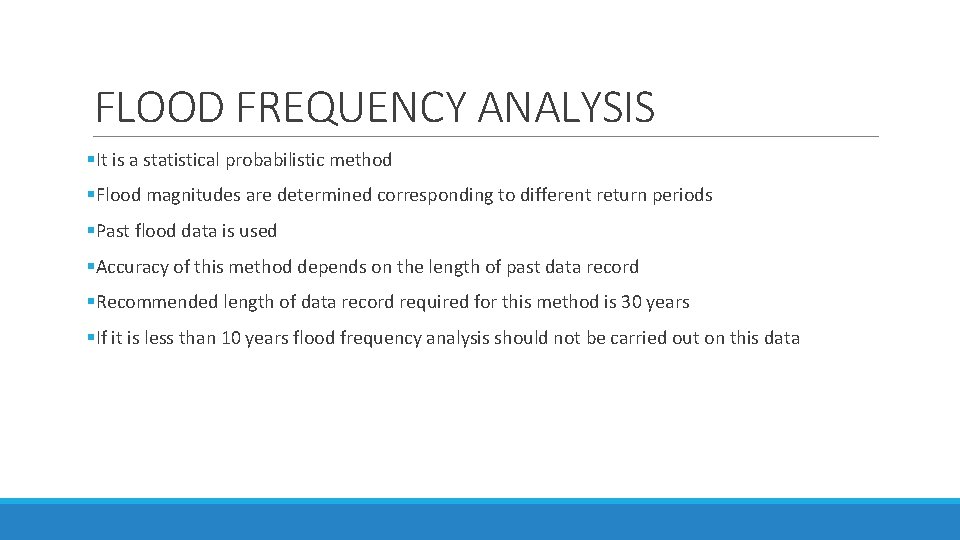 FLOOD FREQUENCY ANALYSIS §It is a statistical probabilistic method §Flood magnitudes are determined corresponding