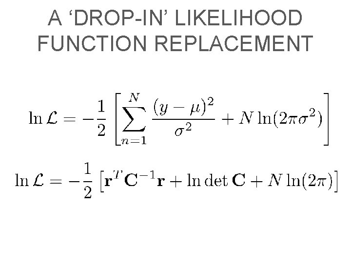 A ‘DROP-IN’ LIKELIHOOD FUNCTION REPLACEMENT 