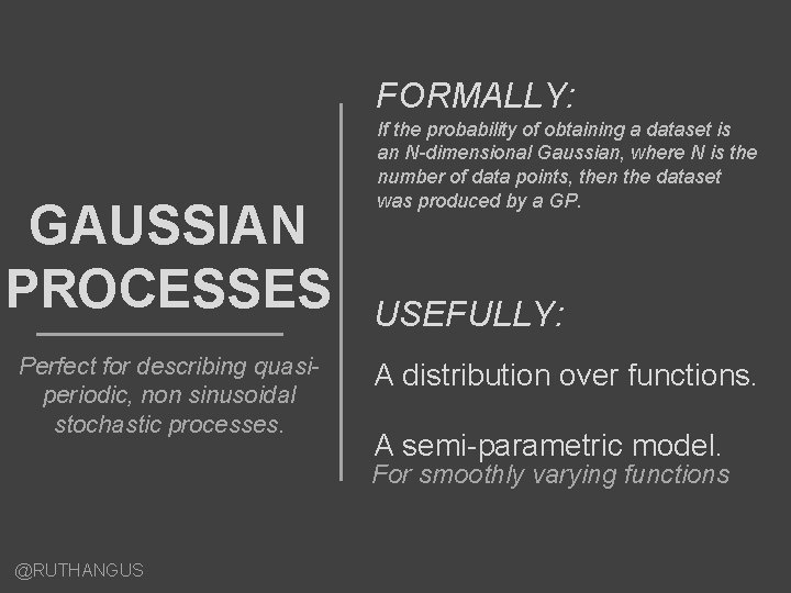 FORMALLY: GAUSSIAN PROCESSES Perfect for describing quasiperiodic, non sinusoidal stochastic processes. If the probability