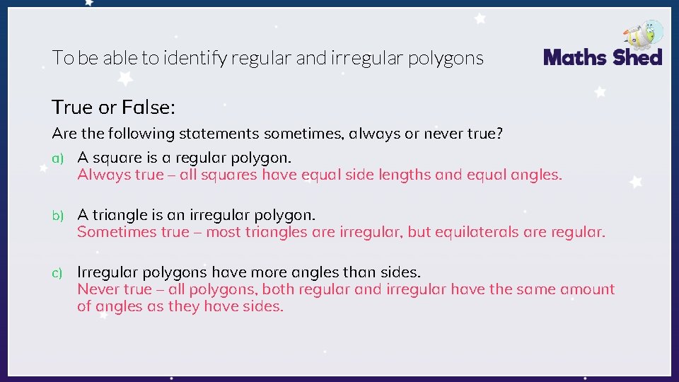 To be able to identify regular and irregular polygons True or False: Are the