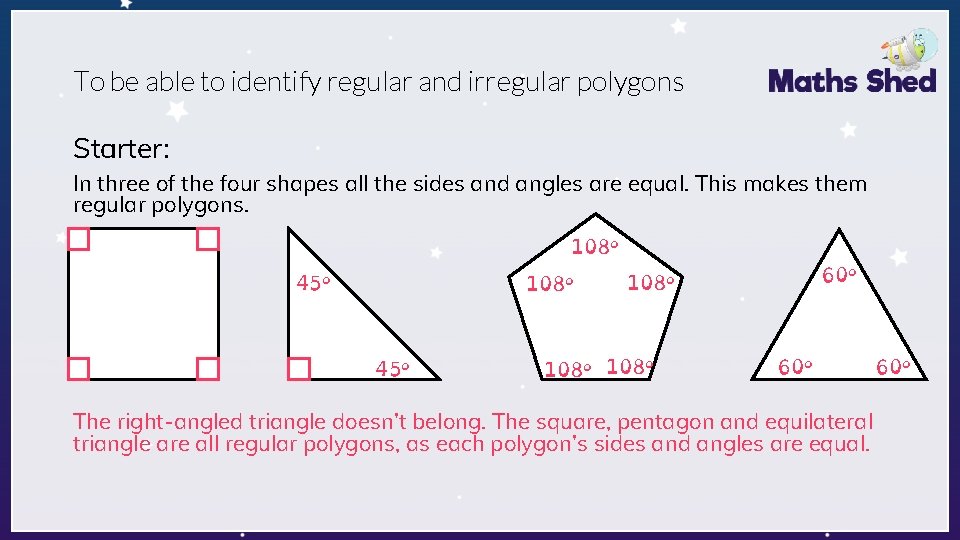 To be able to identify regular and irregular polygons Starter: In three of the