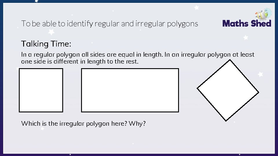 To be able to identify regular and irregular polygons Talking Time: In a regular