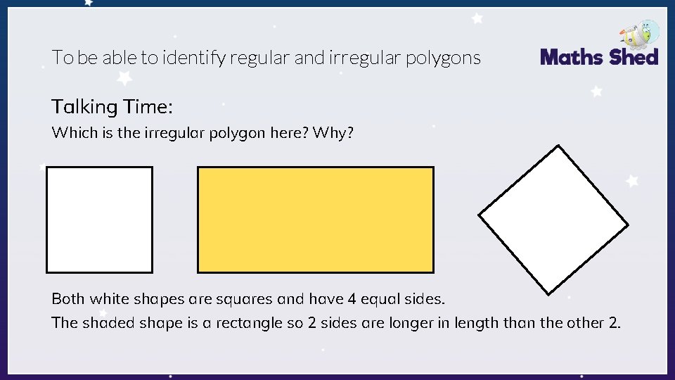 To be able to identify regular and irregular polygons Talking Time: Which is the