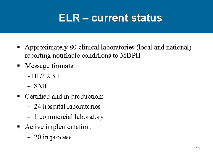 ELR – current status § Approximately 80 clinical laboratories (local and national) reporting notifiable