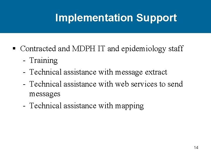 Implementation Support § Contracted and MDPH IT and epidemiology staff - Training - Technical