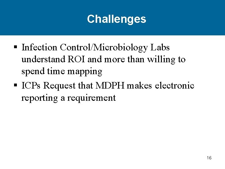 Challenges § Infection Control/Microbiology Labs understand ROI and more than willing to spend time