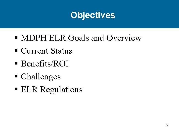 Objectives § MDPH ELR Goals and Overview § Current Status § Benefits/ROI § Challenges