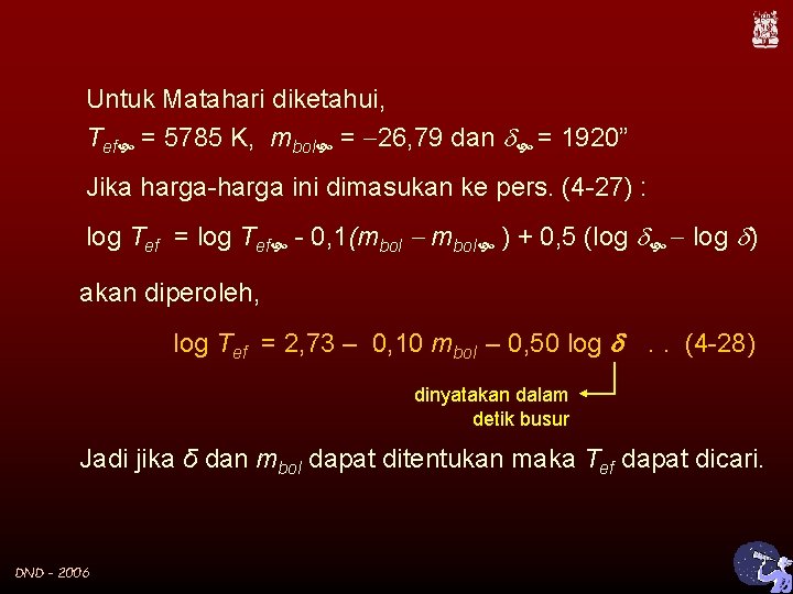 Untuk Matahari diketahui, Tef = 5785 K, mbol = 26, 79 dan = 1920”