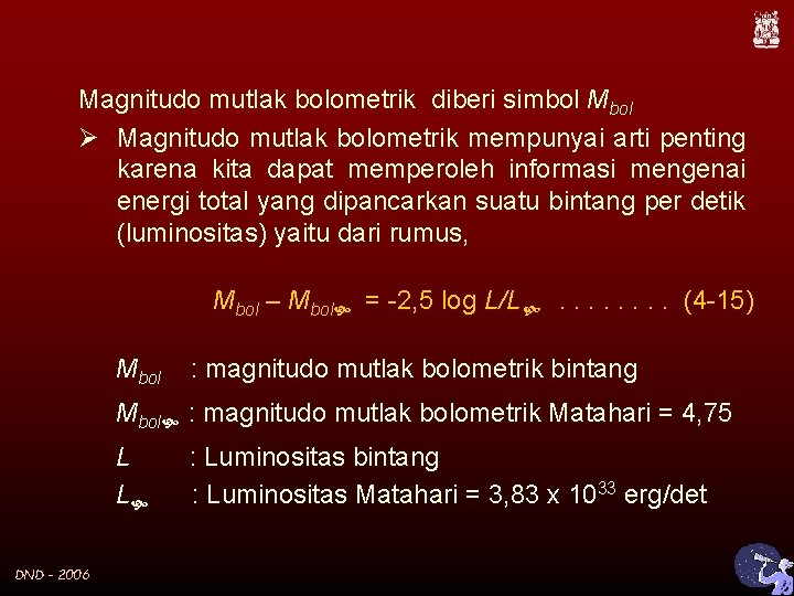 Magnitudo mutlak bolometrik diberi simbol Mbol Ø Magnitudo mutlak bolometrik mempunyai arti penting karena