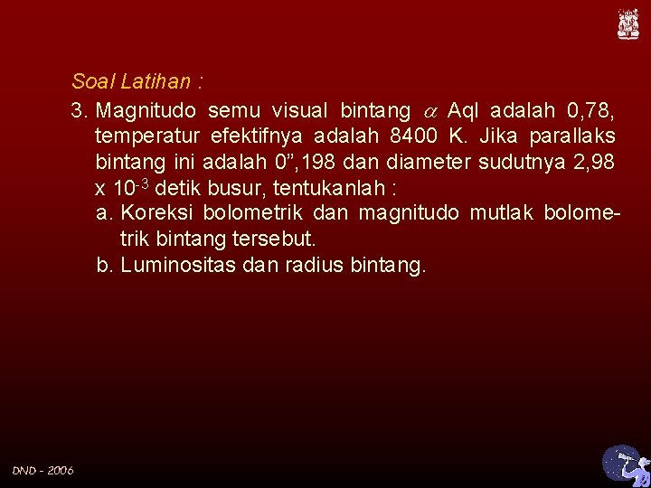 Soal Latihan : 3. Magnitudo semu visual bintang Aql adalah 0, 78, temperatur efektifnya