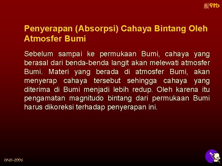 Penyerapan (Absorpsi) Cahaya Bintang Oleh Atmosfer Bumi Sebelum sampai ke permukaan Bumi, cahaya yang